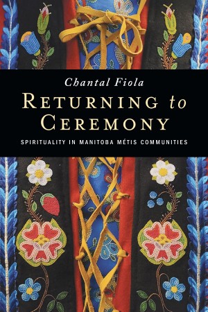 New Book: Returning to Ceremony: Spirituality in Manitoba Métis Communities